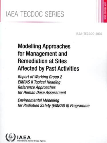 IAEA TECDOC Series Modelling Approaches for Management and Remediation at Sites Affected by Past Activities