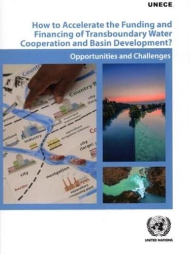 How to Accelerate the Funding and Financing of Transboundary Water Cooperation and Basin Development?