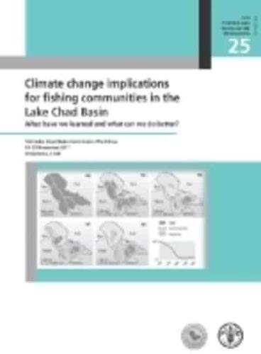 Climate Change Implications For Fishing Communities In The Lake Chad Basin:- What Have We Learned And What Can We Do Better?
