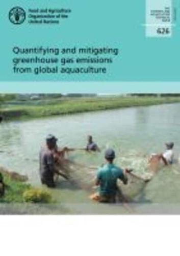 FAO Fisheries and Aquaculture Technical Paper 626 Quantifying and Mitigating Greenhouse Gas Emissions from Global Aquaculture