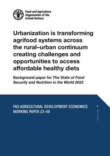 Urbanization Is Transforming Agrifood Systems Across the Rural-Urban Continuum Creating Challenges and Opportunities to Access Affordable Healthy Diets