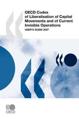 OECD Codes of Liberalisation of Capital Movements and of Current Invisible Operations:  User's Guide 2007