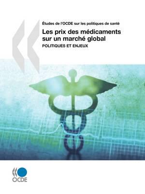 Études de l'OCDE sur les politiques de santé Les prix des médicaments sur un marché global : Politiques et enjeux