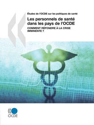 Études de l'OCDE sur les politiques de santé Les personnels de santé dans les pays de l'OCDE : Comment répondre à la crise imminente ?