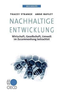 OECD Insights: Nachhaltige Entwicklung : Wirtschaft, Gesellschaft, Umwelt im Zusammenhang betrachtet