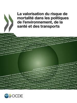La Valorisation Du Risque de Mortalite Dans Les Politiques de L'Environnement, de La Sante Et Des Transports