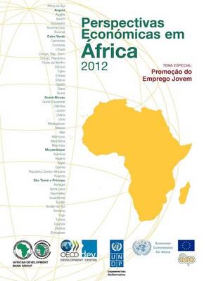 Perspectivas Economicas Em Africa 2012 (Versao Condensada): Promocao Do Emprego Jovem