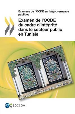 Examens de L'Ocde Sur La Gouvernance Publique Examen de L'Ocde Du Cadre D'Integrite Dans Le Secteur Public En Tunisie