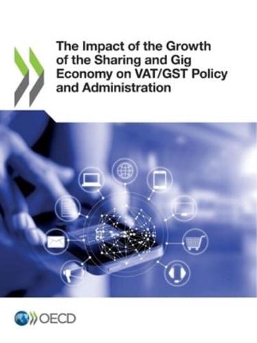 OECD The Impact of the Growthof the Sharing and Gigeconomy on VAT/GST Policyand Administration