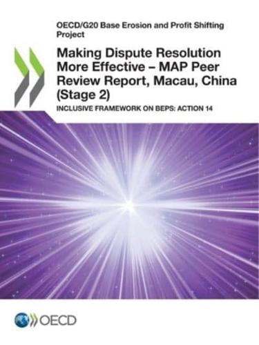 Making Dispute Resolution More Effective - MAP Peer Review Report, Macau, China (Stage 2)