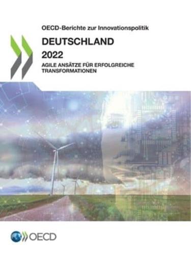 Oecd-Berichte Zur Innovationspolitik: Deutschland 2022 Agile Ansätze Für Erfolgreiche Transformationen