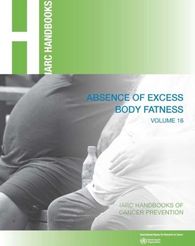 IARC Handbooks of Cancer Prevention Vol. 16 Absence of Excess Body Fatness