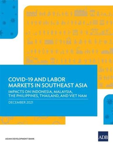 A Crisis Like No Other: COVID-19 and Labor Markets in Southeast Asia-Evidence from Indonesia, Malaysia, The Philippines, Thailand, and Viet Nam