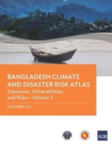 Bangladesh Climate and Disaster Risk Atlas: Vulnerabilities, and Risks-Volume II