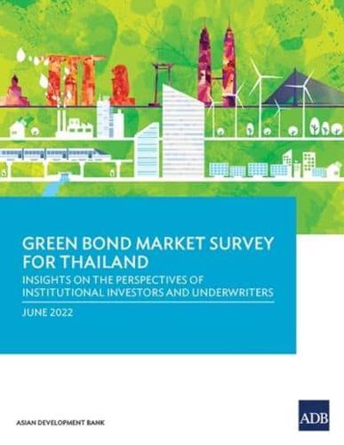 Green Bond Market Survey for Thailand: Insights on the Perspectives of Institutional Investors and Underwriters