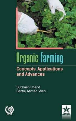 Organic Farming Concepts, Application and Advances