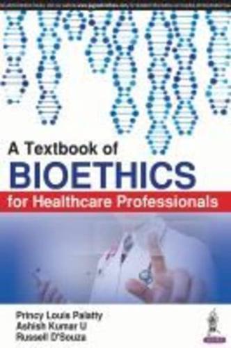 A Textbook of Bioethics for Healthcare Professionals