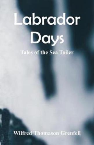 Labrador Days : Tales of the Sea Toiler