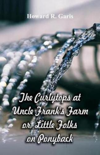 The Curlytops at Uncle Frank's Farm  : Little Folks on Ponyback