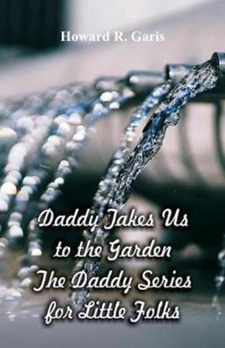 Daddy Takes Us to the Garden : The Daddy Series for Little Folks