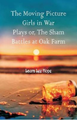 The Moving Picture Girls in War Plays : Or, The Sham Battles at Oak Farm