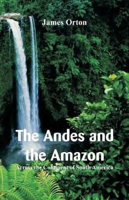 The Andes and the Amazon: Across the Continent of South America