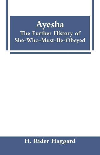 Ayesha: The Further History of She-Who-Must-Be-Obeyed