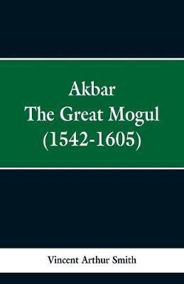 Akbar: The Great Mogul, 1542-1605