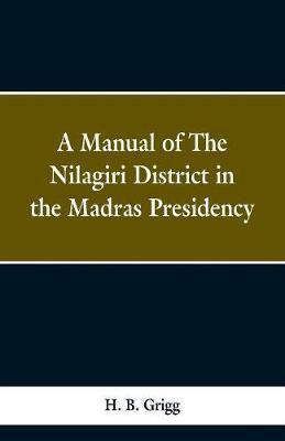A manual of the Nílagiri district in the Madras Presidency
