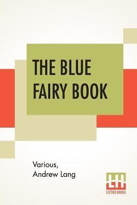 The Blue Fairy Book: Edited By Andrew Lang