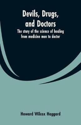 Devils, drugs, and doctors: the story of the science of healing from medicine men to doctor