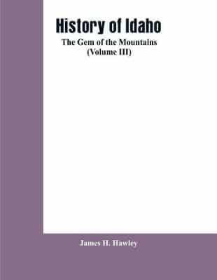History of Idaho: the gem of the mountains (Volume III)
