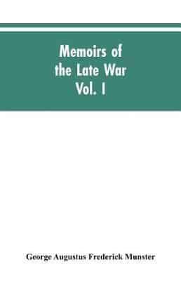 Memoirs of the Late War: Comprising the Personal Narrative of Captain Cooke, of the Forty-Third Regiment Light Infantry; The History of the Campaign of 1809 in Portugal (Volume I)