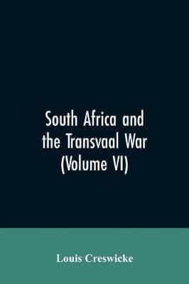 South Africa and the Transvaal War (Volume VI)
