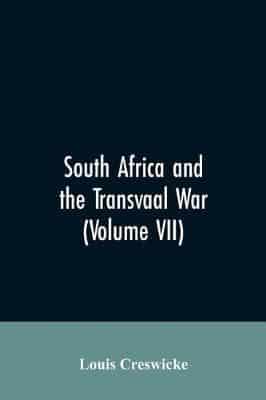 South Africa and the Transvaal War (Volume VII)