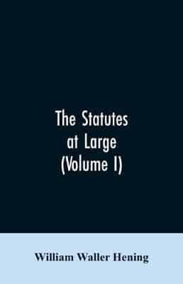 The statutes at large; being a collection of all the laws of Virginia, from the first session of the legislature, in the year 1619. Published pursuant to an act of the General assembly of Virginia, passed on the fifth day of February one thousand eight hu