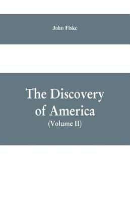The Discovery of America: With Some Account of Ancient America and the Spanish Conquest (Volume II)
