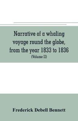 Narrative of a whaling voyage round the globe, from the year 1833 to 1836. Comprising sketches of Polynesia, California, the Indian Archipelago, etc. with an account of southern whales, the sperm whale fishery, and the natural history of the climates visi