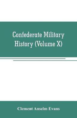 Confederate military history; a library of Confederate States history (Volume X)