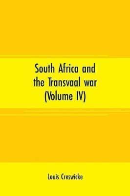 South Africa and the Transvaal war (Volume IV): from lord Robert's Entry into the free state to the battle of Karree