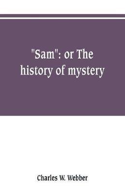 "Sam": or The history of mystery
