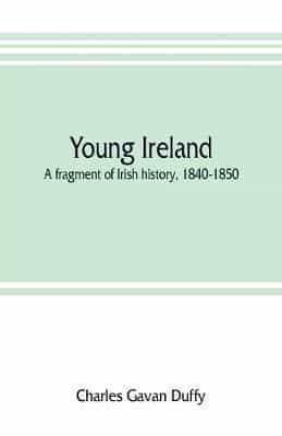 Young Ireland : a fragment of Irish history, 1840-1850