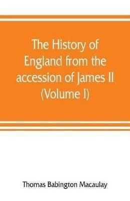 The history of England from the accession of James II (Volume I)