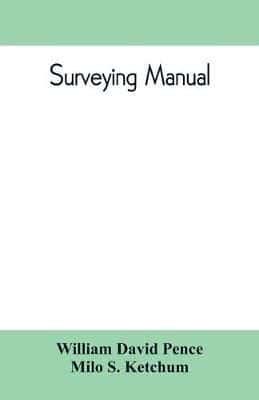 Surveying manual; a manual of field and office methods for the use of students in surveying