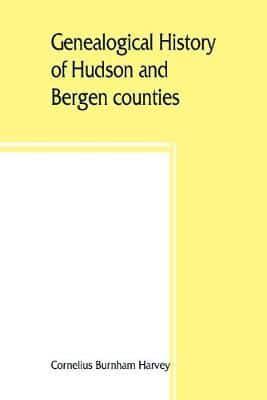 Genealogical history of Hudson and Bergen counties, New Jersey