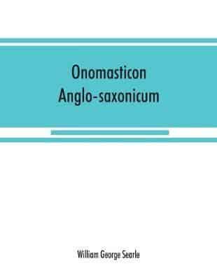 Onomasticon anglo-saxonicum : a list of Anglo-Saxon proper names from the time of Beda to that of King John
