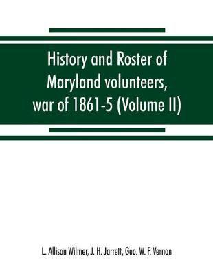 History and roster of Maryland volunteers, war of 1861-5 (Volume II)