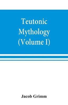 Teutonic mythology (Volume I)