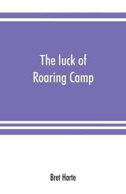 The luck of Roaring Camp. In the Carquinez woods and other stories and sketches