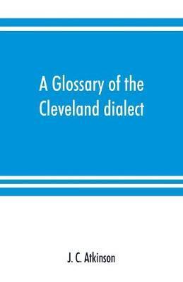 A glossary of the Cleveland dialect: explanatory, derivative, and critical